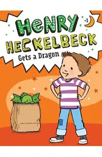 Henry Heckelbeck Gets a Dragon, Volume 1