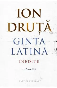 Ginta latina. Inedite. Amintiri