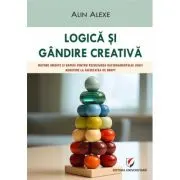 Logica si gandire creativa. Metode inedite si rapide pentru rezolvarea rationamentului logic. Admitere la Facultatea de Drept