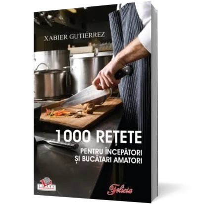 1000 reţete pentru începători şi bucătari amatori