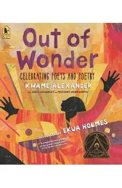 Out of Wonder: Celebrating Poets and Poetry