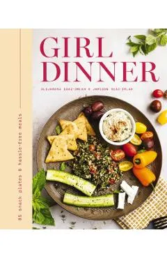 Girl Dinner: 85 Snack Plates and No-Cook Meals