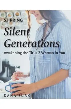 Stirring Silent Generations: Awakening the Titus 2 Woman in You