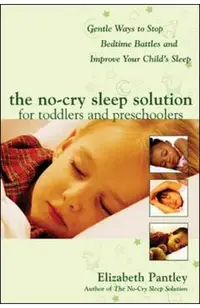 The No-Cry Sleep Solution for Toddlers and Preschoolers: Gentle Ways to Stop Bedtime Battles and Improve Your Child's Sleep: Foreword by Dr. Harvey Ka