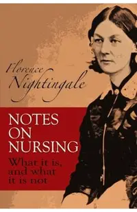 Notes on Nursing: What It Is, and What It Is Not