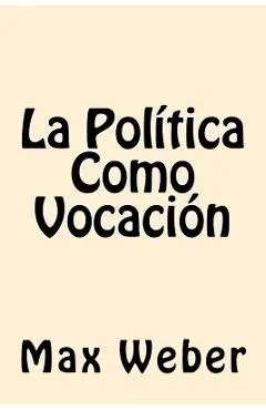 La Politica Como Vocacion (Spanish Edition)
