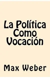La Politica Como Vocacion (Spanish Edition)