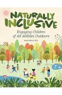 Naturally Inclusive: Engaging Children of All Abilities Outdoors