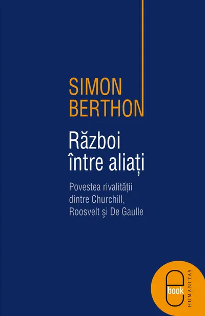 Razboi intre aliati. Povestea rivalitatii dintre Churchill, Roosevelt si de Gaulle (pdf)