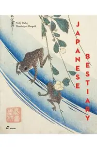 Japanese Bestiary: Animals in Japanese Mythology, Arts and Literature