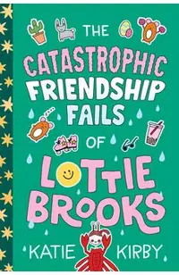 The Catastrophic Friendship Fails of Lottie Brooks