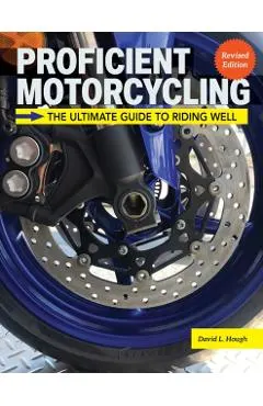 Proficient Motorcycling, 3rd Edition: The Ultimate Guide to Riding Well