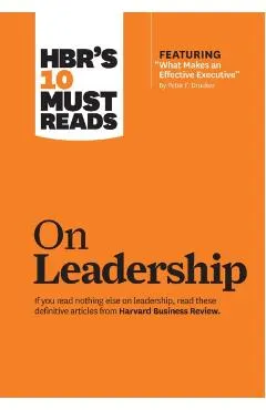 Hbr's 10 Must Reads on Leadership (with Featured Article What Makes an Effective Executive, by Peter F. Drucker)