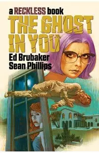 The Ghost in You: A Reckless Book - Ed Brubaker