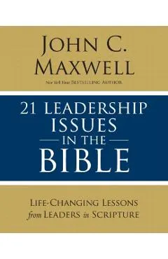 21 Leadership Issues in the Bible: Life-Changing Lessons from Leaders in Scripture