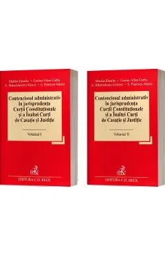 Contenciosul administrativ in jurisprudenta Curtii Constitutionale si a Inaltei Curti de Casatie si Justitie Vol.1 + Vol.2 - Marian Enache, Corina Alina Corbu, Andreea Stanciulescu (Alexe), Simina Popescu-Marin