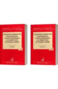 Contenciosul administrativ in jurisprudenta Curtii Constitutionale si a Inaltei Curti de Casatie si Justitie Vol.1 + Vol.2 - Marian Enache, Corina Alina Corbu, Andreea Stanciulescu (Alexe), Simina Popescu-Marin