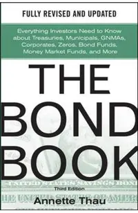 The Bond Book, Third Edition: Everything Investors Need to Know about Treasuries, Municipals, Gnmas, Corporates, Zeros, Bond Funds, Money Market Funds