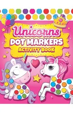 Dot Markers Activity Book Unicorns: Easy Guided BIG DOTS Dot Coloring Book For Kids & Toddlers Preschool Kindergarten Activities Gifts for Toddler Gir