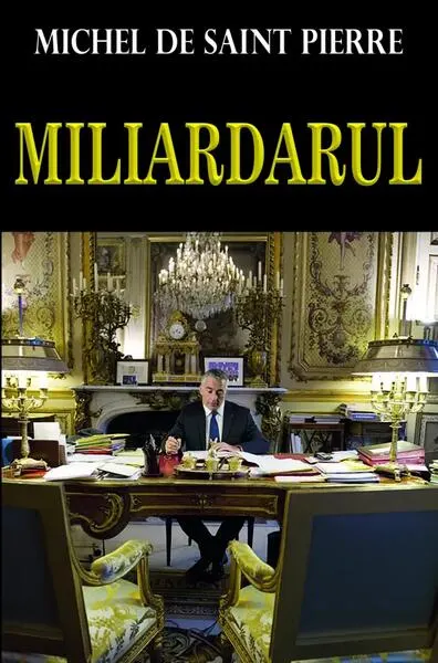 Miliardarul - Paperback brosat - Michel de Saint Pierre