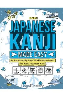 Japanese Kanji Made Easy: An Easy Step-By-Step Workbook to Learn the Basic Japanese Kanji (JLPT N5)