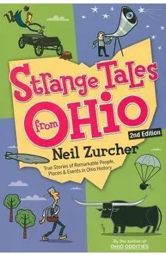 Strange Tales from Ohio: True Stories of Remarkable People, Places, and Events in Ohio History