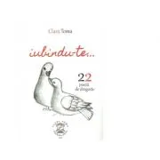 Iubindu-te. 22 de poezii de dragoste