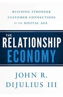 The Relationship Economy: Building Stronger Customer Connections in the Digital Age