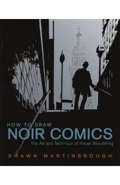 How to Draw Noir Comics: The Art and Technique of Visual Storytelling
