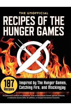 Unofficial Recipes of the Hunger Games: 187 Recipes Inspired by the Hunger Games, Catching Fire, and Mockingjay