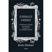 Jurnalul umbrei. Un jurnal ghidat care te va ajuta sa-ti identifici, sa integrezi si sa-ti depasesti umbrele