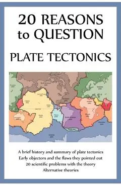 20 Reasons to Question Plate Tectonics