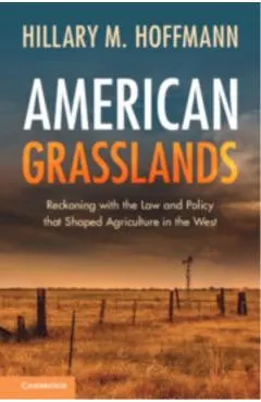 American Grasslands: Reckoning with the Law and Policy That Shaped Agriculture in the West