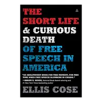 The Short Life and Curious Death of Free Speech in America