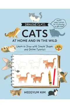 Drawing Class: Cats at Home and in the Wild: Learn to Draw with Simple Shapes and Online Tutorials - Access Video Tutorials for 60 Drawings Via Qr Cod