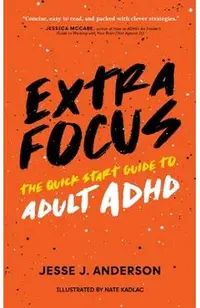 Extra Focus: The Quick Start Guide to Adult ADHD