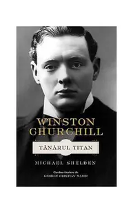 Winston Churchill. Tânărul Titan - Hardcover - Michael Shelden