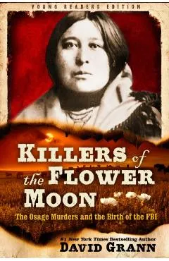 Killers of the Flower Moon: Adapted for Young Readers: The Osage Murders and the Birth of the FBI