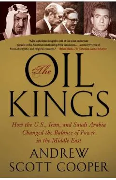 The Oil Kings: How the U.S., Iran, and Saudi Arabia Changed the Balance of Power in the Middle East
