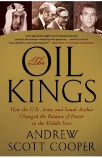 The Oil Kings: How the U.S., Iran, and Saudi Arabia Changed the Balance of Power in the Middle East