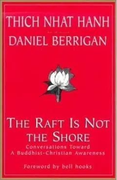 The Raft is Not the Shore: Conversations Toward a Buddhist-Christian Awareness