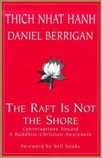 The Raft is Not the Shore: Conversations Toward a Buddhist-Christian Awareness
