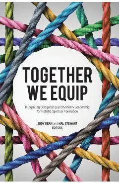 Together We Equip: Integrating Discipleship and Ministry Leadership for Holistic Spiritual Formation