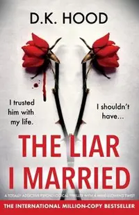 The Liar I Married: A totally addictive psychological thriller with a mind-blowing twist