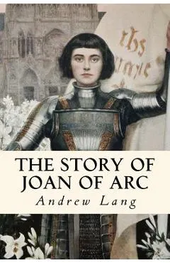 The Story of Joan of Arc: Illustrated