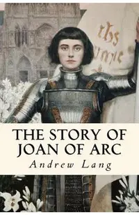 The Story of Joan of Arc: Illustrated