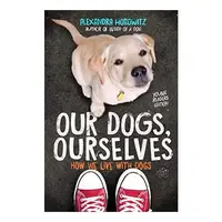 Our Dogs, Ourselves