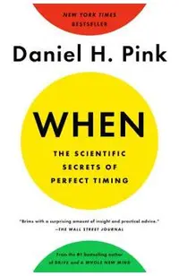 When: The Scientific Secrets of Perfect Timing