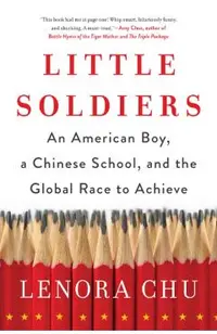 Little Soldiers: An American Boy, a Chinese School, and the Global Race to Achieve
