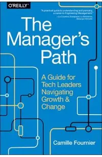 The Manager's Path: A Guide for Tech Leaders Navigating Growth and Change